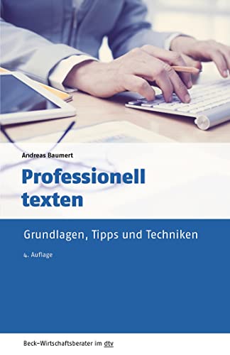 Professionell texten: Grundlagen, Tipps und Techniken (dtv Beck Wirtschaftsberater)