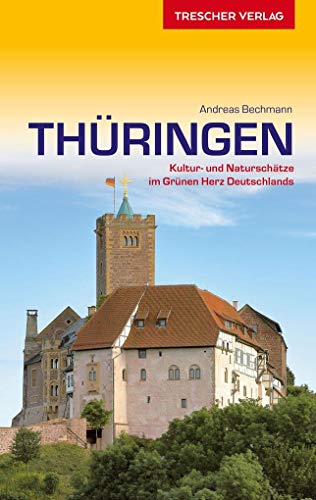 Reiseführer Thüringen: Kultur- und Naturschätze im grünen Herzen Deutschlands (Trescher-Reiseführer)