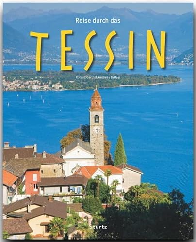 Reise durch das TESSIN - Ein Bildband mit über 180 Bildern - STÜRTZ Verlag: Ein Bildband mit über 180 Bildern auf 140 Seiten - STÜRTZ Verlag von Stürtz