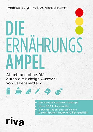 Die Ernährungsampel: Abnehmen ohne Diät durch die richtige Auswahl von Lebensmitteln