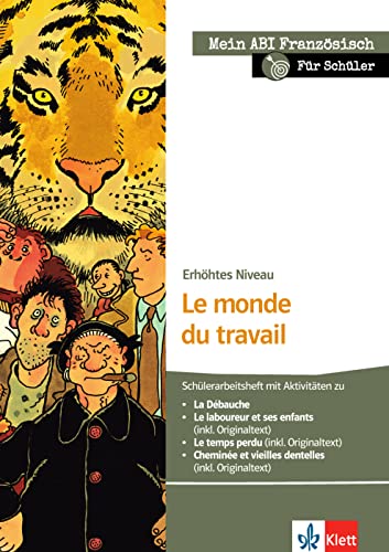 Le monde du travail: Schülerarbeitsheft zu La Débauche, Le laboureur et ses enfants, Le temps perdu, Cheminée et vieilles dentelles; erhöhtes Niveau ... Thema, mein Niveau, mein Pflichtprogramm) von Klett Sprachen GmbH