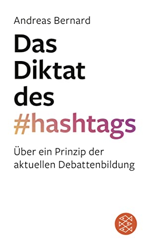 Das Diktat des Hashtags: Über ein Prinzip der aktuellen Debattenbildung von FISCHER Taschenbuch