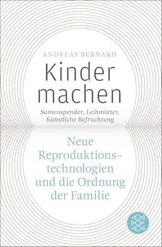 Kinder machen: Neue Reproduktionstechnologien und die Ordnung der Familie. Samenspender, Leihmütter, Künstliche Befruchtung von FISCHERVERLAGE