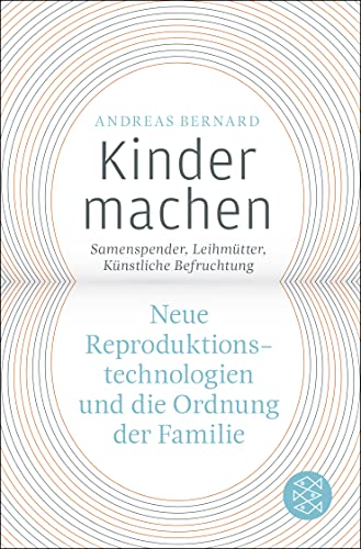 Kinder machen: Neue Reproduktionstechnologien und die Ordnung der Familie. Samenspender, Leihmütter, Künstliche Befruchtung Kinder machen: Neue Reproduktionstechnologien und die Ordnung der Familie. Samenspender, Leihmütter, Künstliche Befruchtung