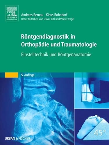 Röntgendiagnostik in Orthopädie und Traumatologie: Einstelltechnik und Röntgenanatomie von Elsevier