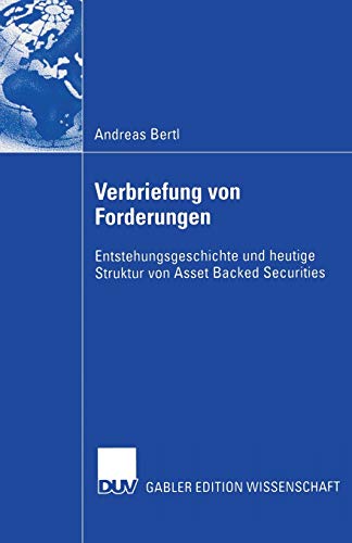 Verbriefung von Forderungen: Entstehungsgeschichte Und Heutige Struktur Von Asset Backed Securities (German Edition)