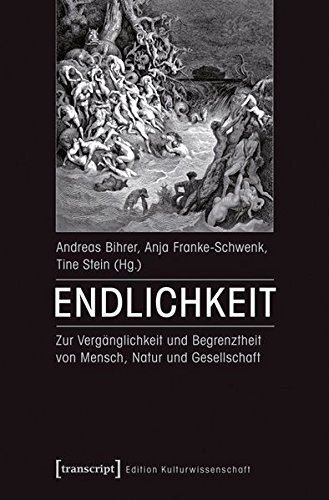 Endlichkeit: Zur Vergänglichkeit und Begrenztheit von Mensch, Natur und Gesellschaft (Edition Kulturwissenschaft) von transcript Verlag