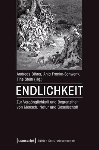 Endlichkeit: Zur Vergänglichkeit und Begrenztheit von Mensch, Natur und Gesellschaft (Edition Kulturwissenschaft) von Transcript Verlag