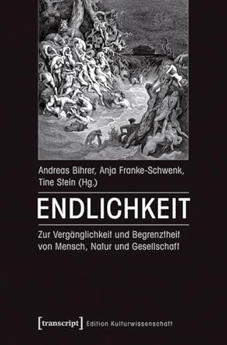 Endlichkeit: Zur Vergänglichkeit und Begrenztheit von Mensch, Natur und Gesellschaft (Edition Kulturwissenschaft)