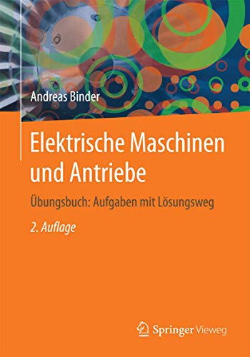 Elektrische Maschinen und Antriebe: Übungsbuch: Aufgaben mit Lösungsweg