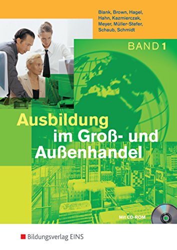 Ausbildung im Groß- und Außenhandel / Ausgabe nach Ausbildungsjahren: Ausbildung im Groß- und Außenhandel. Band 1 Lernfelder 1-4. Lehr- und Fachbuch. (mit CD-ROM) (Lernmaterialien)