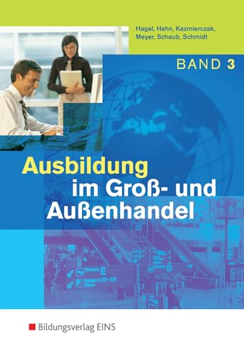 Ausbildung im Groß- und Außenhandel. Band 3 Lernfelder 9-12. Lehr-/Fachbuch Ausbildung im Groß- und Außenhandel. Band 3 Lernfelder 9-12. Lehr-/Fachbuch