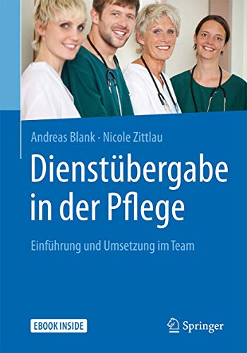 Dienstübergabe in der Pflege: Einführung und Umsetzung im Team Dienstübergabe in der Pflege: Einführung und Umsetzung im Team