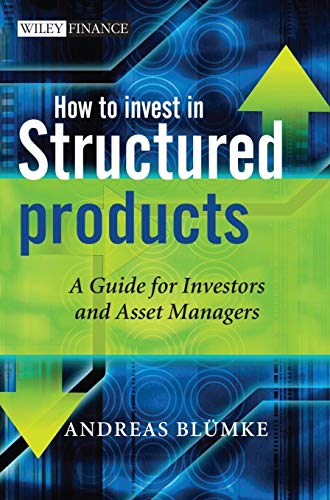 How to Invest in Structured Products: A Guide for Investors and Asset Managers (Wiley Finance)