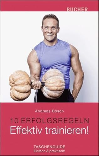 Effektiv trainieren! (10 Erfolgsregeln) von Bucher Verlag GmbH, Hohenems