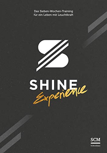SHINE Experience: Das Sieben-Wochen-Training für ein Leben mit Leuchtkraft von SCM Brockhaus, R.