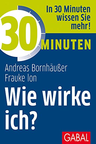 30 Minuten Wie wirke ich? von GABAL Verlag GmbH
