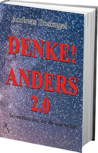 DENKE! ANDERS 2.0: ... Sei endlich der, der du sein willst! von Richverlag