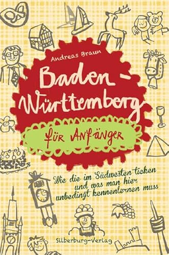 Baden-Württemberg für Anfänger: Wie die im Südwesten ticken und was man hier unbedingt kennenlernen muss von Silberburg Verlag