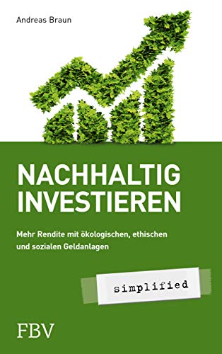 Nachhaltig investieren – simplified: Mehr Rendite mit ökologischer, ethischer und sozialer Geldanlage