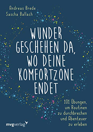 Wunder geschehen da, wo deine Komfortzone endet: 101 Übungen, um Routinen zu durchbrechen und Abenteuer zu erleben von MVG Moderne Vlgs. Ges.