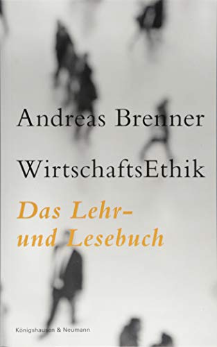 WirtschaftsEthik: Das Lehr- und Lesebuch von Knigshausen & Neumann