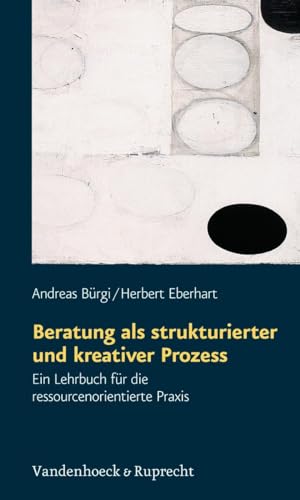 Beratung als strukturierter und kreativer Prozess. Ein Lehrbuch für die ressourcenorientierte Praxis (Gemeindearbeit Praktisch) von Vandenhoeck + Ruprecht