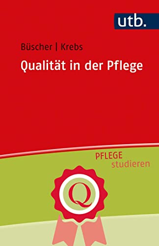 Qualität in der Pflege (Pflege studieren) von UTB GmbH