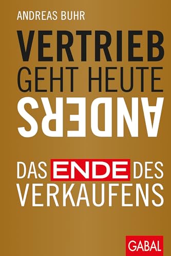 Vertrieb geht heute anders: Das Ende des Verkaufens (Dein Business) von GABAL Verlag GmbH