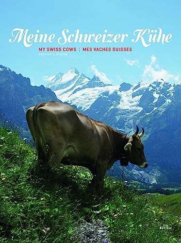Meine Schweizer Kühe. My Swiss cows. Mes vaches Suisses von Benteli Verlags