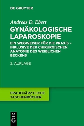 Gynäkologische Laparoskopie: Ein Wegweiser für die Praxis - inklusive der chirurgischen Anatomie des weiblichen Beckens (Frauenärztliche Taschenbücher) von De Gruyter