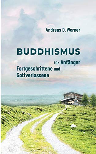 Buddhismus für Anfänger, Fortgeschrittene und Gottverlassene