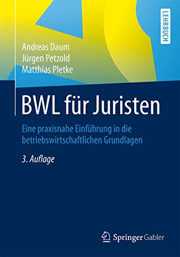 BWL für Juristen: Eine praxisnahe Einführung in die betriebswirtschaftlichen Grundlagen von Springer