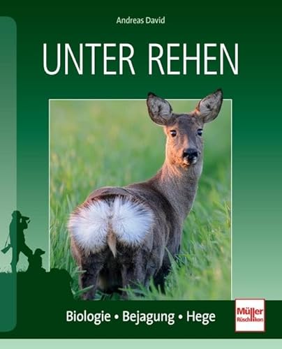 Unter Rehen: Biologie - Bejagung - Hege von Mller Rschlikon