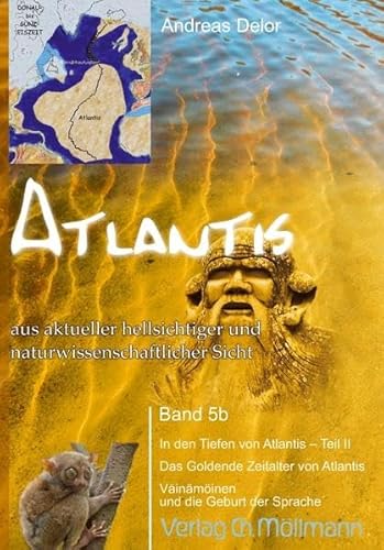 Atlantis aus aktueller hellsichtiger und naturwissenschaftlicher Sicht: Band 5b In den Tioefen von Atlantis Teil 2; Das Goldene Zeitalter von ... Väinämöinen und die Geburt der Sprache