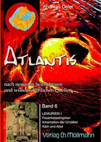 Atlantis nach neuesten hellsichtigen und wissenschaftlichen Quellen: Band 6; Lemurien I; Feuerkatastrophen, Inkarnation der Urvölker, Kain und Abel