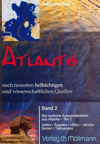 Atlantis nach neuesten hellsichtigen und wissenschaftlichen Quellen: Der südliche Auswandererstrom aus Atlantis - Teil 2; Indien, Ägypten, "MU", Jericho, Sumer, Tiahuanaco von Möllmann