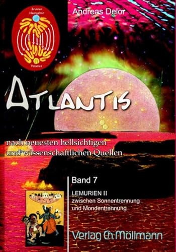 Atlantis nach neuesten wissenschaftlichen und hellsichtigen Quellen: Band 7 Lemurien II Zwischen Sonnentrennung und Mondentrennung