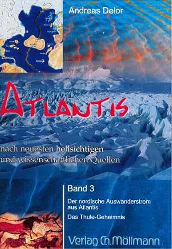 Atlantis: nach neuesten hellsichtigen und wissenschaftlichen Quellen Band 3 - Der nordischen Auswanderstrom aus Atlantis. Das Thule-Geheimnis