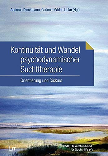 Kontinuität und Wandel psychodynamischer Suchttherapie: Orientierung und Diskurs