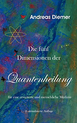 Die fünf Dimensionen der Quantenheilung: Für eine erweiterte und menschliche Medizin