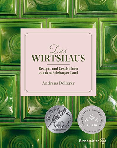 Das Wirtshaus: Rezepte und Geschichten aus dem Salzburger Land - Ausgezeichnet mit dem Deutschen Kochbuchpreis Silber 2021 von Brandsttter Verlag