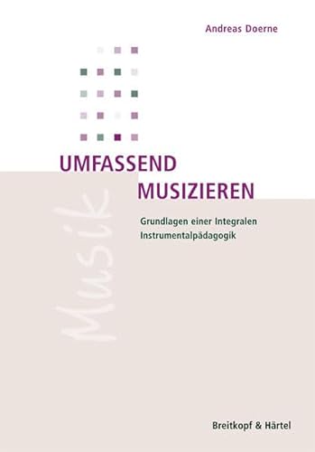 Umfassend Musizieren: Grundlagen einer Integralen Instrumentalpädagogik (BV 389 ) von Breitkopf & Härtel