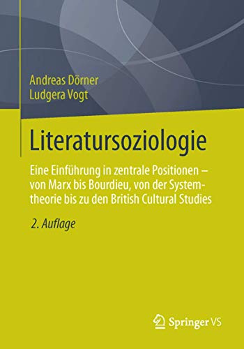 Literatursoziologie: Eine Einführung in zentrale Positionen - von Marx bis Bourdieu, von der Systemtheorie bis zu den British Cultural Studies von Springer VS