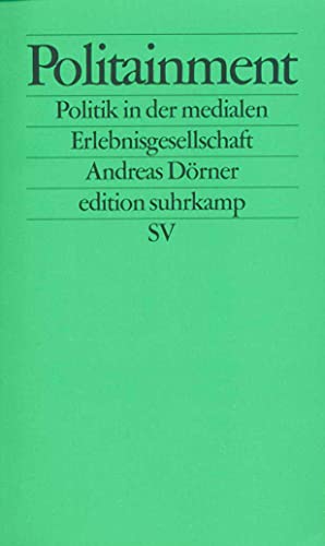 Politainment: Politik in der medialen Erlebnisgesellschaft (edition suhrkamp)