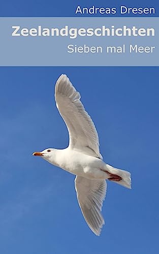 Zeelandgeschichten - Sieben mal Meer