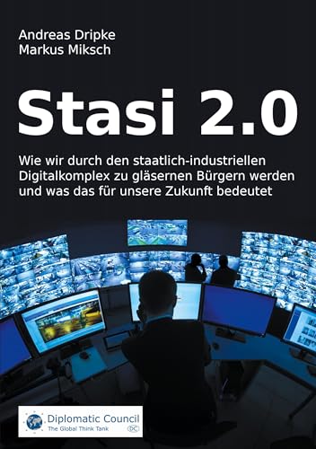 Stasi 2.0: Wie wir durch den staatlich-industriellen Digitalkomplex zu gläsernen Bürgern werden und was das für unsere Zukunft bedeutet Stasi 2.0: Wie wir durch den staatlich-industriellen Digitalkomplex zu gläsernen Bürgern werden und was das für unsere Zukunft bedeutet von DC Publishing