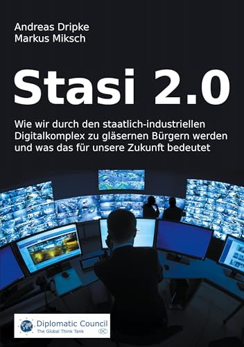 Stasi 2.0: Wie wir durch den staatlich-industriellen Digitalkomplex zu gläsernen Bürgern werden und was das für unsere Zukunft bedeutet von DC Publishing