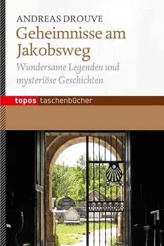 Geheimnisse am Jakobsweg: Wundersame Legenden und mysteriöse Geschichten (Topos Taschenbücher) von Topos Plus