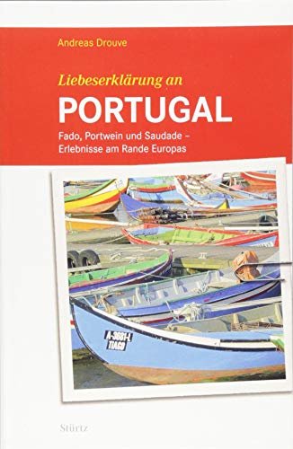 Liebeserklärung an Portugal - Fado, Portwein und Saudade - Erlebnisse am Rande Europas - STÜRTZ Verlag von Strtz Verlag
